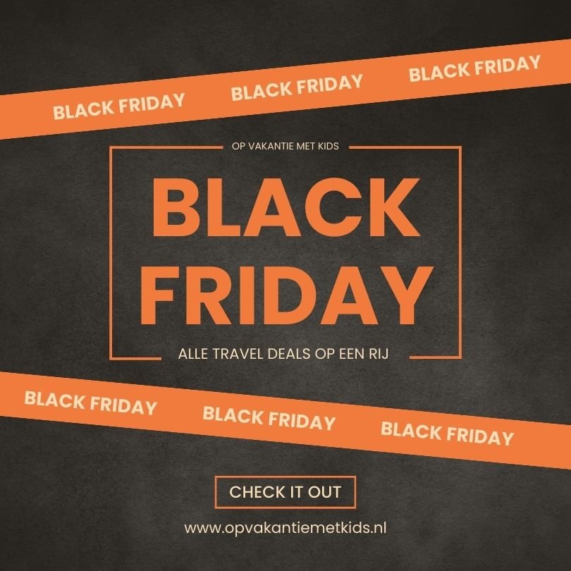 Black Friday Vakantiedeals, Black Friday 2023, Op Vakantie met kids black friday deals, black friday, overzicht vakantie black friday deals,